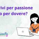 Scrivi per passione o per dovere?
