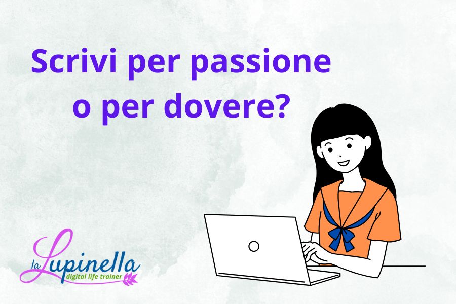 Scrivi per passione o per dovere?