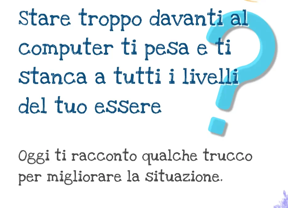 Stanchezza da troppo computer? Ecco come aiutarti a non sovraccaricare