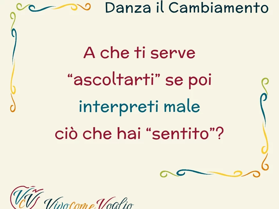 A cosa ti serve ascoltarti se poi interpreti male ciò che hai sentito?