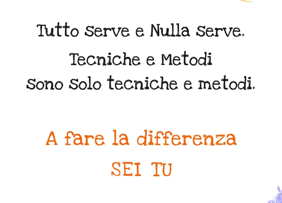Non sono i metodi ma sei tu a fare la differenza