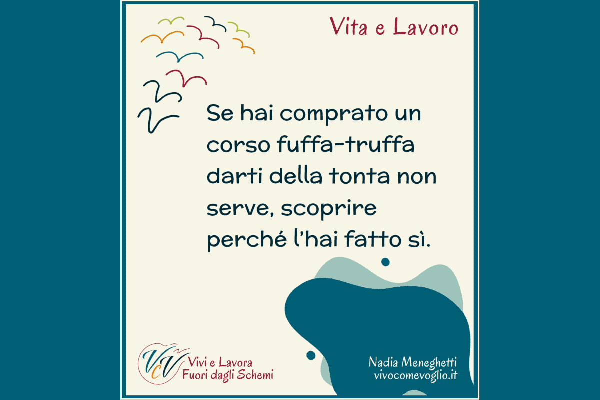 Se hai comprato un corso fuffa-truffa darti della stupida non serve, scoprire perché l’hai fatto sì.